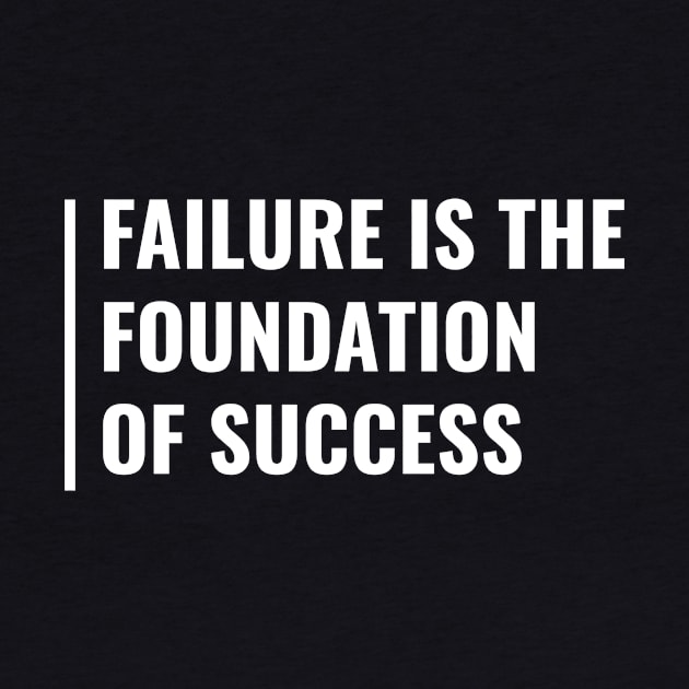 Failure is the Foundation of Success. Fail Quote by kamodan